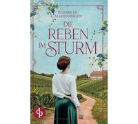 Die Reben im Sturm Ein bewegender historischer Liebesroman aus der Zeit des Aufbruchs