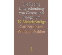 Die Rechte Unterscheidung von Gesetz und Evangelium: 39 Abendvorträge