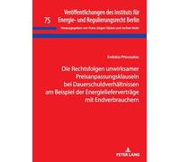 Die Rechtsfolgen unwirksamer Preisanpassungsklauseln bei Dauerschuldverhältnissen am Beispiel der Energielieferverträge mit Endverbrauchern: 75 ... für Energie- und Regulierungsrecht Berlin)