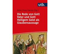 Die Rede Von Gott Vater Und Gott Heiligem Geist ALS Glaubensaussage: Der Erste Und Der Dritte Artikel Des Apostolischen Glaubensbekenntnisses Im ... Bibelwissenschaft Und Dogmatik (Utb, 5268)