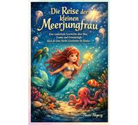Die Reise der kleinen Meerjungfrau: Eine zauberhafte Geschichte über Mut, Träume und Freundschaft - Ideal als Gute-Nacht-Geschichte für Kinder
