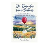 Die Reise des roten Ballons: Eine Geschichte über die wundersame Stille über der Welt (Stunden der Ewigkeit - Eine Reise zu den Wundern des Verweilens)
