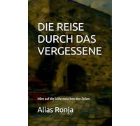 DIE REISE DURCH DAS VERGESSENE: Höre auf die Stille zwischen den Zeilen