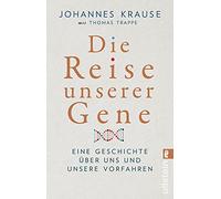Die Reise unserer Gene: Eine Geschichte über uns und unsere Vorfahren | »Johannes Krause und Thomas Trappe geben einen spannenden Überblick über das, ... lehrt.« Wall Street Journal