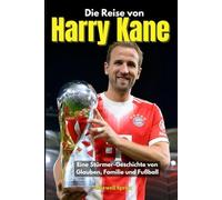 Die Reise von Harry Kane: Eine Stürmer-Geschichte von Glauben, Familie und Fußball