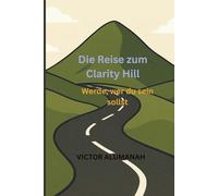 Die Reise zum Clarity Hill: Werde, wer du sein sollst
