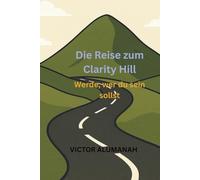 Die Reise zum Clarity Hill: Werde, wer du sein sollst