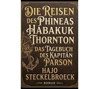 Die Reisen des Phineas Habakuk Thornton: Das Tagebuch des Kapitän Parson