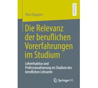Die Relevanz der beruflichen Vorerfahrungen im Studium: Lehrerhabitus und Professionalisierung im Studium des beruflichen Lehramts