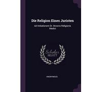 Die Religion Eines Juristen: Ad Imitationem Dr. Browns Religionis Medici