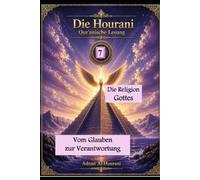 Die Religion Gottes 7: Vom Glauben zur Verantwortung (The Hourani Qur'anic Reading (2))