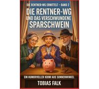 Die Rentner-WG und das verschwundene Sparschwein: Ein humorvoller Cosy-Krimi aus Sonnenwinkel - warmherzig, witzig und mit Herz (Die Rentner-WG ermittelt)