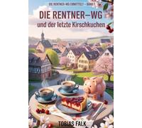 Die Rentner-WG und der letzte Kirschkuchen: Ein humorvoller Cosy-Krimi aus Sonnenwinkel - über Ehrlichkeit, kleine Lügen und große Herzen (Die Rentner-WG ermittelt)