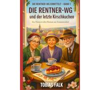 Die Rentner-WG und der letzte Kirschkuchen: Ein humorvoller Cosy-Krimi aus Sonnenwinkel - über Ehrlichkeit, kleine Lügen und große Herzen (Die Rentner-WG ermittelt)