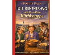Die Rentner-WG und die tödliche Kürbissuppe: Band 3 der Sonnenwinkel-Krimis - warmherzig, witzig und mit Köpfchen (Die Rentner-WG ermittelt)