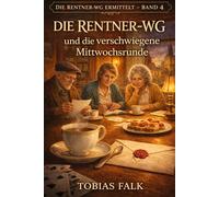 Die Rentner-WG und die verschwiegene Mittwochsrunde: Ein humorvoller Cosy-Krimi aus Sonnenwinkel (Die Rentner-WG ermittelt 4)