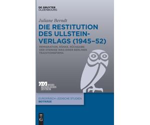 Die Restitution Des Ullstein-Verlags (1945-52) : Remigration, Ranke, Ruckgabe: Der Steinige Weg Einer Berliner Traditionsfirma