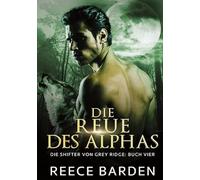 Die Reue des Alphas: Ein paranormaler, romantischer Wolfshifter Roman
