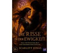 Die Risse in der Ewigkeit - Saga von Schatten, Blut und unsterblicher Hingabe Scarlett