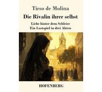 Die Rivalin ihrer selbst: Liebe hinter dem Schleier - ein Lustspiel in drei Akten