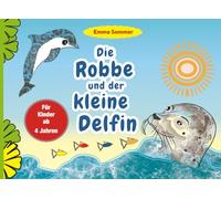 Die Robbe und der kleine Delfin: Ein Kinderbuch über Freundschaft, Mut und Abenteuer im Ozean - Vorlese- und Mitmachbuch mit Ausmalbildern für Kindergarten, Vorschule und Grundschule