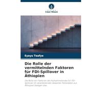 Die Rolle der vermittelnden Faktoren für FDI-Spillover in Äthiopien: Die Rolle von Faktoren des Aufnahmelandes für FDI-Spillover im verarbeitenden Gewerbe: Paneldaten aus Äthiopien belegen dies