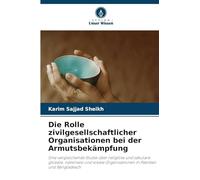 Die Rolle zivilgesellschaftlicher Organisationen bei der Armutsbekämpfung: Eine vergleichende Studie über religiöse und säkulare globale, nationale ... Organisationen in Pakistan und Bangladesch