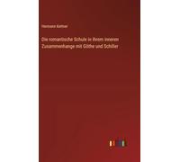 Die romantische Schule in ihrem inneren Zusammenhange mit Göthe und Schiller