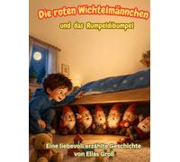 Die roten Wichtelmännchen und das Rumpeldibumpel: Eine liebevolle Kurzgeschichte von Elias Groß