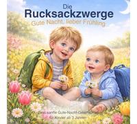 Die Rucksackzwerge: Gute Nacht, lieber Frühling