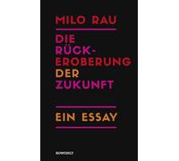 Die Rückeroberung der Zukunft: Ein Essay
