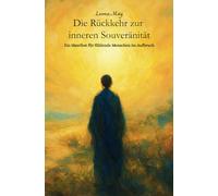 Die Rückkehr zur inneren Souveränität - Ein Manifest für fühlende Menschen im Aufbruch - Leona May: Erkenne dein göttliches Selbst im Spiegel des Lichts - Achtsamkeit & spirituelle Erleuchtung