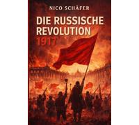 Die Russische Revolution 1917: Umbruch, Macht und die Geburt der Sowjetunion