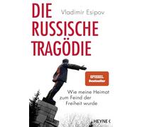 Die russische Tragödie: Wie meine Heimat zum Feind der Freiheit wurde