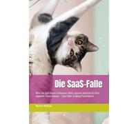 Die SaaS-Falle: Wie Sie sich teure Software-Abos sparen und mit KI Ihre eigenen Tools bauen - Das Vibe-Coding Praxisbuch
