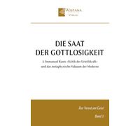 Die Saat der Gottlosigkeit: 3. Immanuel Kants »Kritik der Urteilskraft« und das metaphysische Vakuum der Moderne (Der Verrat am Geist)