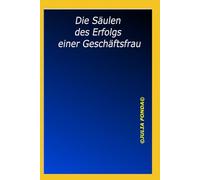 Die Säulen des Erfolgs einer Geschäftsfrau: 5 (The Inner Compass Series: Navigating Life with Clarity, Confidence, and Purpose)