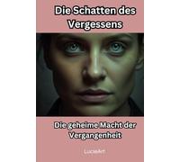 Die Schatten des Vergessens: Die geheime Macht der Vergangenheit