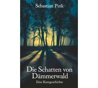 Die Schatten von Dämmerwald: Ein düsterer Thriller über Geheimnisse, Verlust und den Preis der Wahrheit