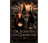 Die Schatten von Glenwynd (Glenwynd-Trilogie, Band 1)