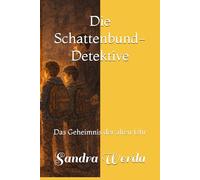 Die Schattenbund-Detektive: Das Geheimnis der alten Uhr