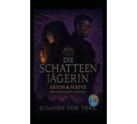 Die Schattenjägerin - Arion & Maeve - Der Zwielicht-Zyklus 1