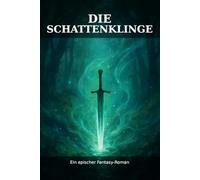 Die Schattenklinge: Eine epische Reise voller Magie, Freundschaft und Gefahr