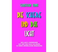 Die Schere und das Licht: William S. Burroughs auf dem Weg nach Salzburg zu einer unmöglichen Begegnung
