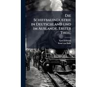 Die Schiffbauindustrie in Deutschland und im Auslande. Erster Theil.