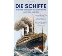 Die Schiffe, Zwischen Geschichte der Seefahrt und maritimen Legenden: Von der Titanic bis zur Belem, von spanischen Galeonen bis zu Geisterschiffen, ... Welt der Meere und Ozeane (Zeitspuren)