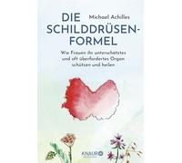 Die Schilddrusen-Formel: Wie Frauen ihr untersc, Achilles.