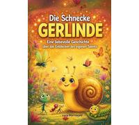 Die Schnecke Gerlinde und ihr verstecktes Talent: Eine liebevolle Vorlesegeschichte über Mut, Selbstvertrauen und das Entdecken der eigenen Stärken für Kinder ab 3 Jahren (Kinderbuch Abenteuer)