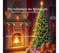 Die Schönheit der Weihnacht - Meditation und kreatives Malen: Malbuch für Kinder und Erwachsene (Die Malbuch Serie - Entspannung & Kreativität für Kinder und Erwachsene)