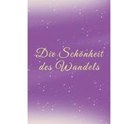 Die Schönheit des Wandels: Dein Tagebuch für emotionale Heilung und Selbstreflexion